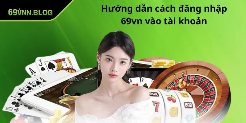 huong dan cach dang nhap 69vn