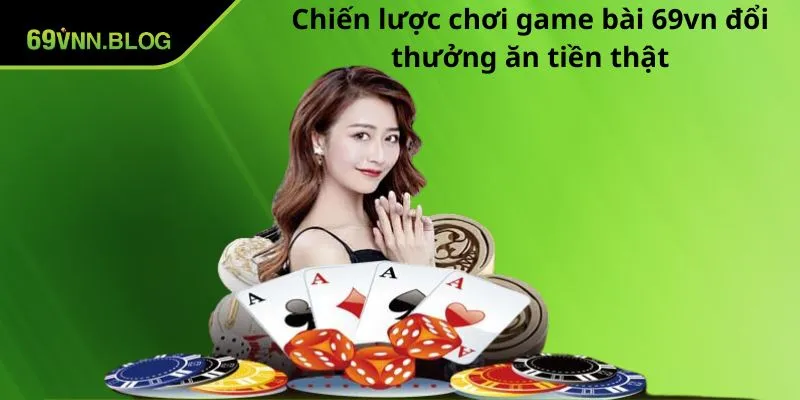 Chiến lược chơi Game bài 69VN đổi thưởng ăn tiền thật