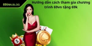 Hướng dẫn cách tham gia chương trình 69VN tặng 69k