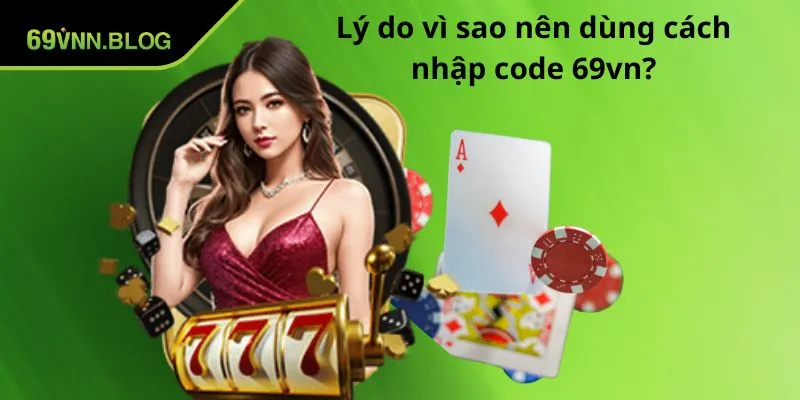 Lý do vì sao nên dùng cách nhập code 69VN?