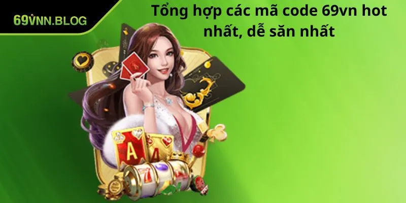 Tổng hợp các mã code 69VN hot nhất, dễ săn nhất